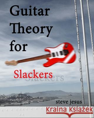 Guitar Theory for Slackers Steve Jesus 9781494238575 Createspace - książka