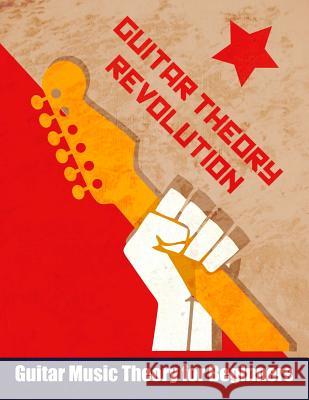 Guitar Theory Revolution: Guitar Music Theory For Beginners Blokland, Neill 9781477571170 Createspace Independent Publishing Platform - książka