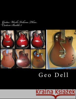 Guitar Works Volume Three: Custom Builds 2 Geo Dell 9781503198555 Createspace - książka