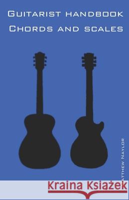 Guitarist Handbook - Chords and Scales Matthew Naylor 9781731570710 Independently Published - książka