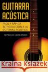 Guitarra acústica: Facil y Rápida introduccion a la Guitarra Acustica Academy Music Studio 9781913597122 Joiningthedotstv Limited