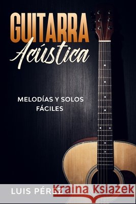 Guitarra Acústica: Melodías y Solos Fáciles Pérez, Luis 9798623732668 Independently Published - książka