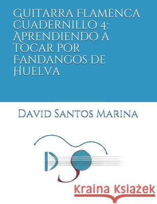 Guitarra Flamenca cuadernillo 4: Aprendiendo a tocar por Fandangos de Huelva Santos Marina, David 9798684859403 Independently Published - książka
