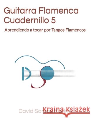 Guitarra Flamenca Cuadernillo 5: Aprendiendo a tocar por Tangos Flamencos Santos Marina, David 9798495873254 Independently Published - książka