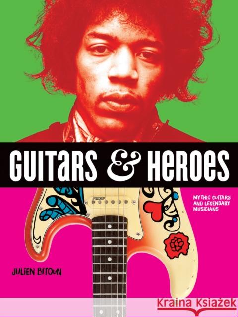 Guitars and Heroes: Mythic Guitars and Legendary Musicians Julien Bitoun 9780228101185 Firefly Books - książka