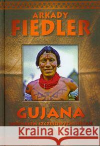 Gujana - Spotkałem szczęśliwych Indian - A.Fiedler Fiedler Arkady 9788373807945 Bernardinum - książka