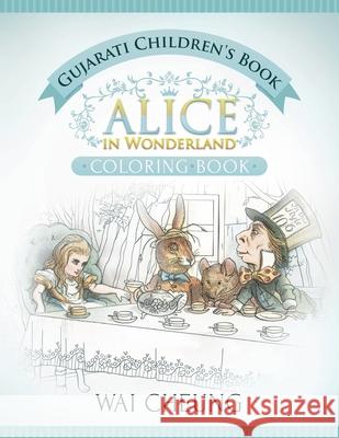 Gujarati Children's Book: Alice in Wonderland (English and Gujarati Edition) Wai Cheung 9781533567635 Createspace Independent Publishing Platform - książka