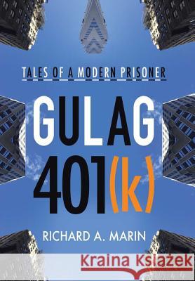 Gulag 401(k): Tales of a Modern Prisoner Richard a Marin 9781483478777 Lulu.com - książka