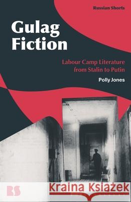 Gulag Fiction: Labour Camp Literature from Stalin to Putin Polly Jones Eugene M. Avrutin Stephen M. Norris 9781350250383 Bloomsbury Academic - książka