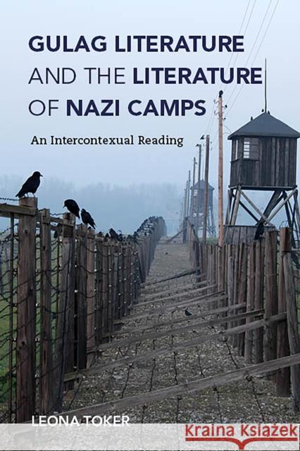 Gulag Literature and the Literature of Nazi Camps: An Intercontexual Reading Leona Toker 9780253043511 Indiana University Press - książka