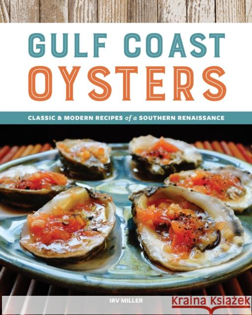 Gulf Coast Oysters: Classic & Modern Recipes of a Southern Renaissance Irv Miller 9781940611761 Spring House Press - książka