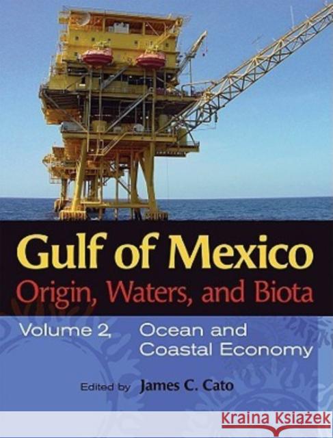 Gulf of Mexico Origin, Waters, and Biota: Volume 2, Ocean and Coastal Economy Cato, James C. 9781603440868 Texas A&M University Press - książka