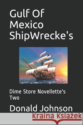 Gulf of Mexico Shipwrecke's: Dime Store Novellette's Two Donald R. Johnson 9781795618236 Independently Published - książka