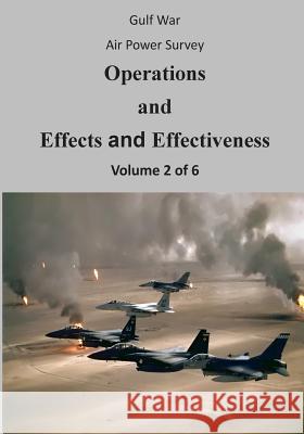 Gulf War Air Power Survey: Operations and Effects and Effectiveness (Volume 2 of 6) Office of Air Force History              U. S. Air Force 9781508563044 Createspace - książka