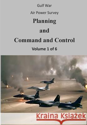 Gulf War Air Power Survey: Planning and Command and Control (Volume 1 of 6) Office of Air Force History              U. S. Air Force 9781508562146 Createspace - książka