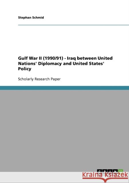 Gulf War II (1990/91) - Iraq between United Nations' Diplomacy and United States' Policy Stephan Schmid 9783638874380 Grin Verlag - książka