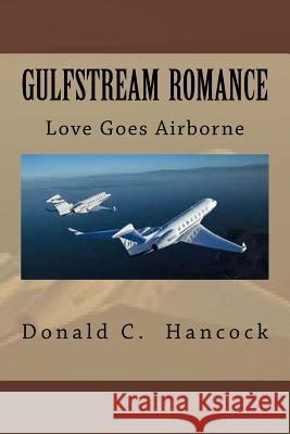 Gulfstream Romance: Love Goes Airborne Donald C. Hancock Finetta G. Hancock 9781542680509 Createspace Independent Publishing Platform - książka