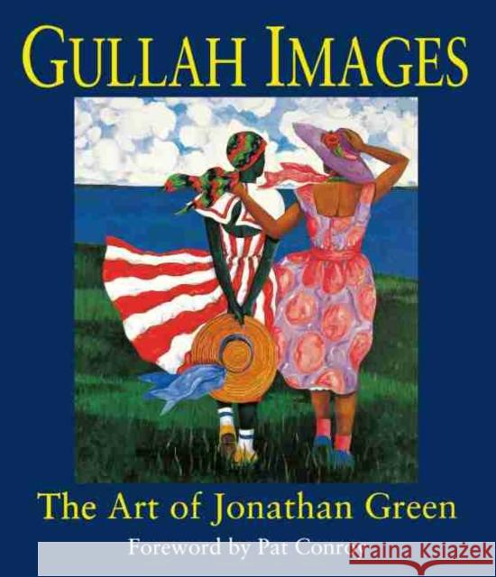 Gullah Images: The Art of Jonathan Green Green, Jonathan 9781570031458 University of South Carolina Press - książka