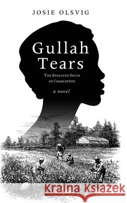 Gullah Tears: The Enslaved Souls of Charleston Josie Olsvig 9781646631483 Koehler Books - książka