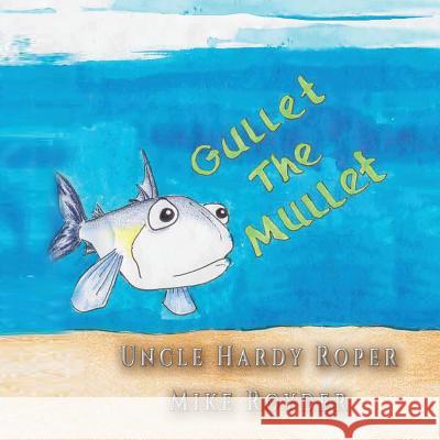 Gullet The Mullet: For both boys and girls ages 3-6 Grades: k-1. Uncle Hardy Roper, Mike Royder 9781590953440 Totalrecall Publications, Inc. - książka