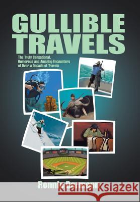 Gullible Travels: The Truly Sensational, Humorous and Amazing Encounters of Over a Decade of Travels Ronnie Bermann 9781503553507 Xlibris Corporation - książka