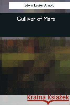 Gulliver of Mars Edwin Lester Arnold 9781544084022 Createspace Independent Publishing Platform - książka