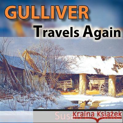Gulliver Travels Again Susan E. Clarke 9781438964867 Authorhouse - książka