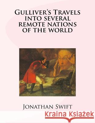 Gulliver's Travels into several remote nations of the world Swift, Jonathan 9781981603299 Createspace Independent Publishing Platform - książka