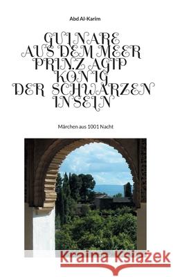 Gulnare aus dem Meer - Prinz Agip - Der König der Schwarzen Inseln: Märchen aus 1001 Nacht Al-Karim, Abd 9783754349731 Books on Demand - książka