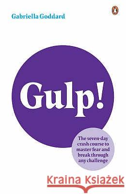 Gulp!: The Seven-day Crash Course to Master Fear and Break Through Any Challenge Gabriella Goddard 9780141025285 Penguin Books Ltd - książka