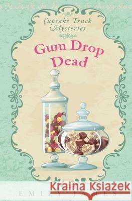 Gum Drop Dead: Cupcake Truck Mysteries Emily James 9781988480282 Stronghold Books - książka