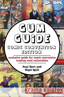 Gum Guide - Comic Convention Edition: exclusive guide for comic convention trading card collectibles Hart, Paul 9781537121079 Createspace Independent Publishing Platform - książka