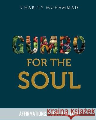 Gumbo for the Soul: Affirmations, Faith, and Food Charity Muhammad 9781088103005 Planting Pure Seeds Academy Online - książka