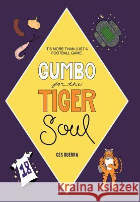 Gumbo for the Tiger Soul: It's More Than Just a Football Game. Ces Guerra 9781496924612 Authorhouse - książka