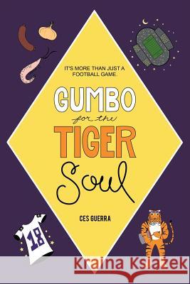 Gumbo for the Tiger Soul: It's More Than Just a Football Game. Ces Guerra 9781496924629 Authorhouse - książka