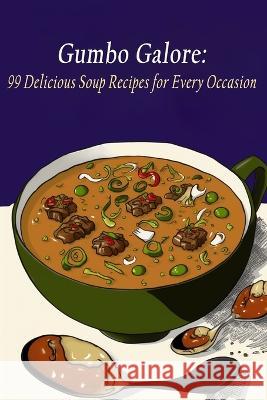 Gumbo Galore: 99 Delicious Soup Recipes for Every Occasion Mouthwatering Mansion Cafe Seno   9798851901997 Independently Published - książka