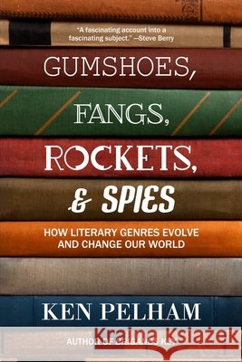 Gumshoes, Fangs, Rockets, & Spies: How Literary Genres Evolve and Change Our World Pelham, Ken 9798737124328 Independently Published - książka