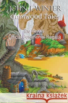 Gumwood Tales - Volume One: The Mayor's Official Ceremonial Regalia John T Winter, John T Winter 9781631359019 Strategic Book Publishing - książka