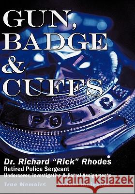 Gun, Badge & Cuffs Dr Richard S. Rhodes 9781449097721 Authorhouse - książka
