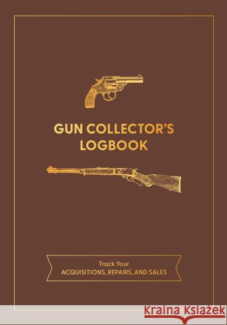 Gun Collector's Logbook: Track Your Acquisitions, Repairs, and Sales Editors of Chartwell Books 9780785843252 Chartwell Books - książka