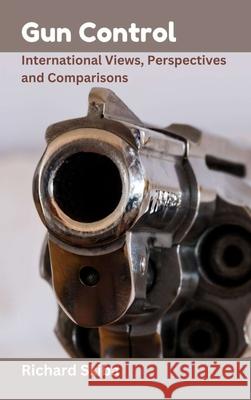 Gun Control: International Views, Perspectives and Comparisons Richard Skiba 9780975644645 After Midnight Publishing - książka