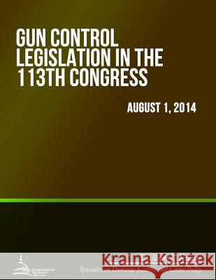 Gun Control Legislation in the 113th Congress William J. Krouse 9781508708933 Createspace - książka