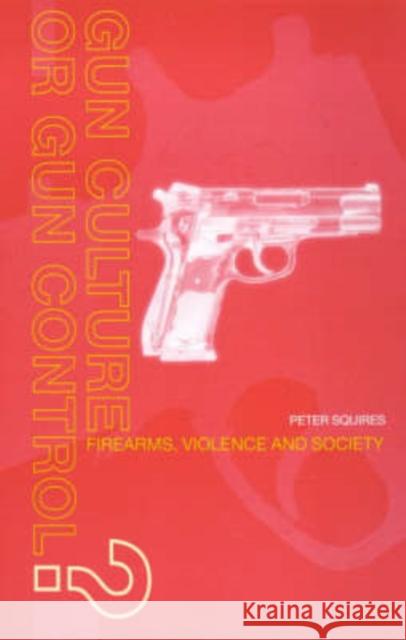 Gun Culture or Gun Control? : Firearms and Violence: Safety and Society Peter Squires 9780415170864 Routledge - książka