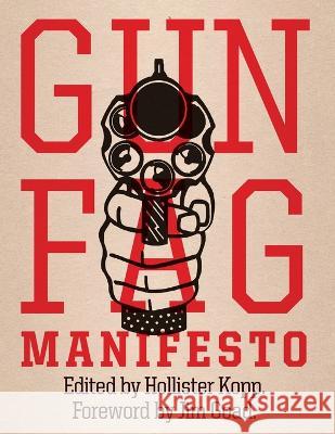 Gun Fag Manifesto: Entertainment for the Armed Sociopath Hollister Kopp, Jim Goad 9780989697200 Nine Banded Books - książka