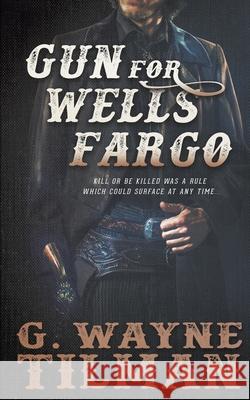 Gun for Wells Fargo G Wayne Tilman 9781647340674 Wolfpack Publishing LLC - książka