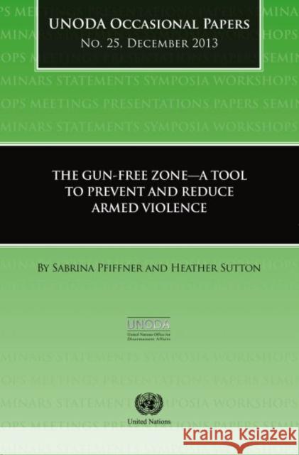 Gun-Free Zones - A Tool to Prevent and Reduce Armed Violence: Unoda Occasional Papers No. 25 United Nations Publications 9789211422979 United Nations - książka