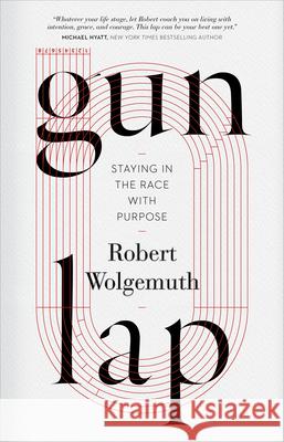 Gun Lap: Staying in the Race with Purpose Wolgemuth, Robert 9781087740478 B&H Books - książka