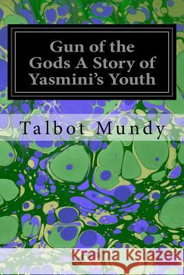 Gun of the Gods A Story of Yasmini's Youth Mundy, Talbot 9781546334521 Createspace Independent Publishing Platform - książka