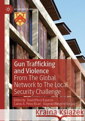 Gun Trafficking and Violence: From the Global Network to the Local Security Challenge Pérez Esparza, David 9783030656386 Springer International Publishing - książka