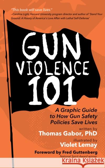 Gun Violence 101: A Graphic Guide to How Gun Safety Policies Save Lives THOMAS GABOR 9781684817467 Books That Save Lives - książka